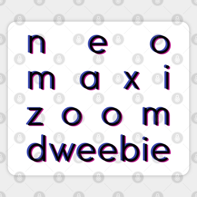 Neo maxie zoom dweebie Sticker by LetsOverThinkIt